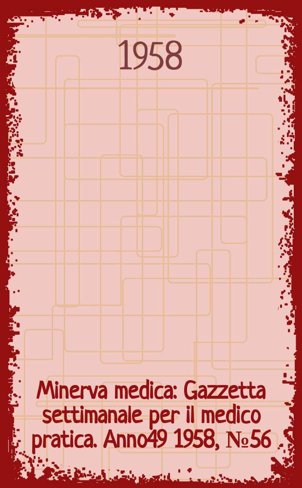 Minerva medica : Gazzetta settimanale per il medico pratica. Anno49 1958, №56