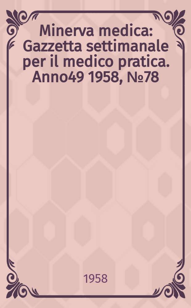 Minerva medica : Gazzetta settimanale per il medico pratica. Anno49 1958, №78
