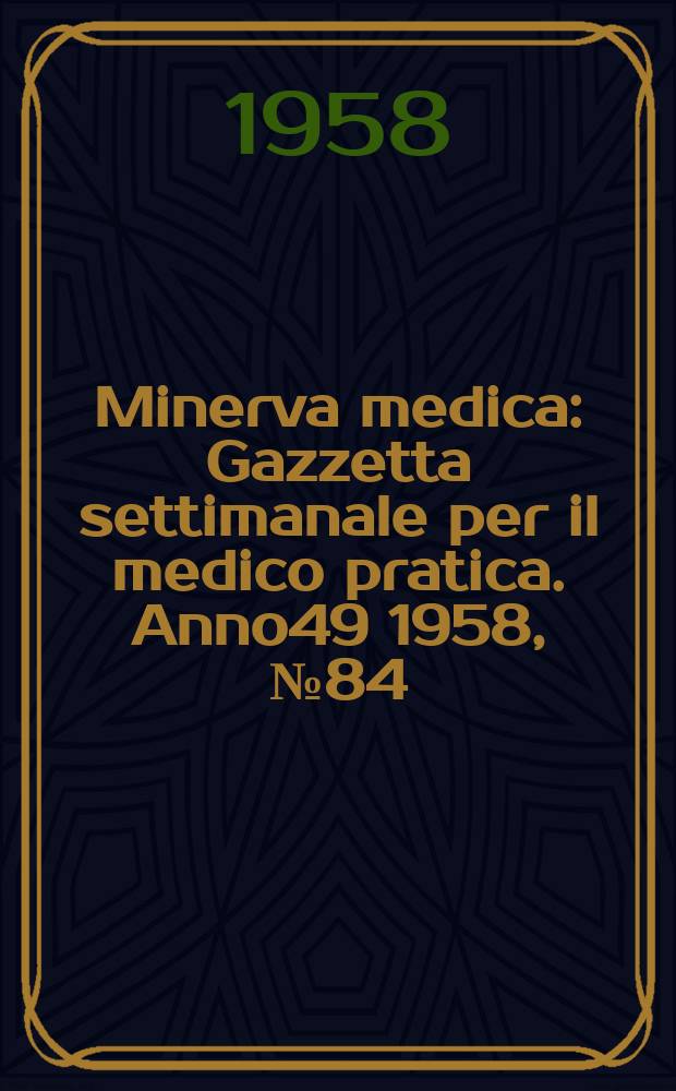 Minerva medica : Gazzetta settimanale per il medico pratica. Anno49 1958, №84
