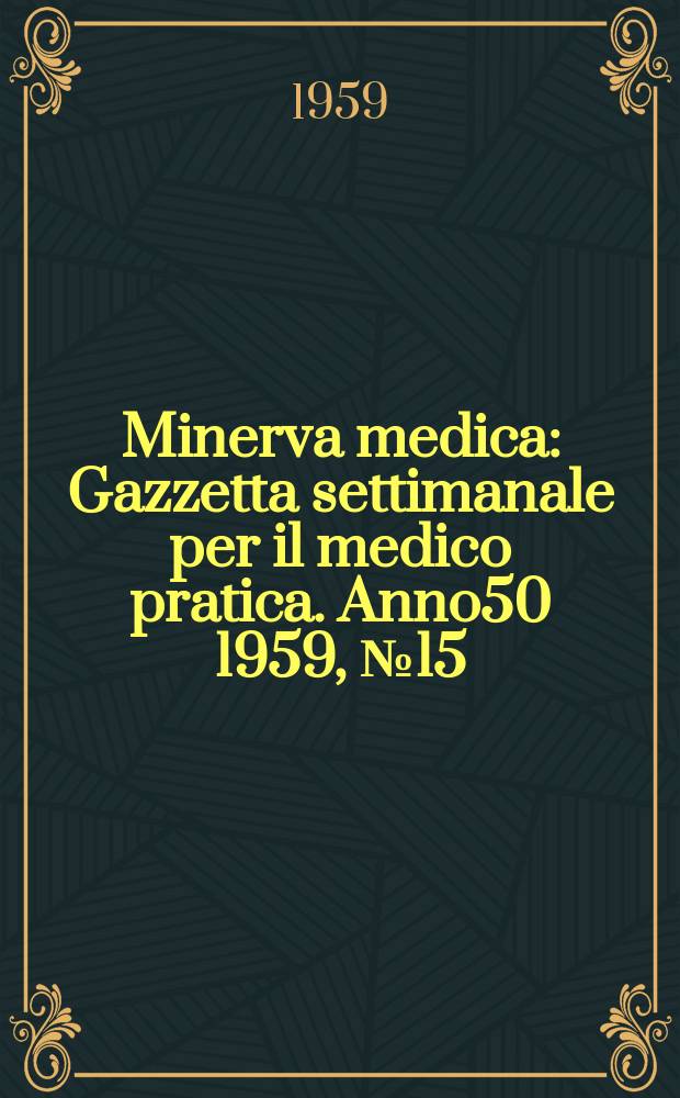 Minerva medica : Gazzetta settimanale per il medico pratica. Anno50 1959, №15