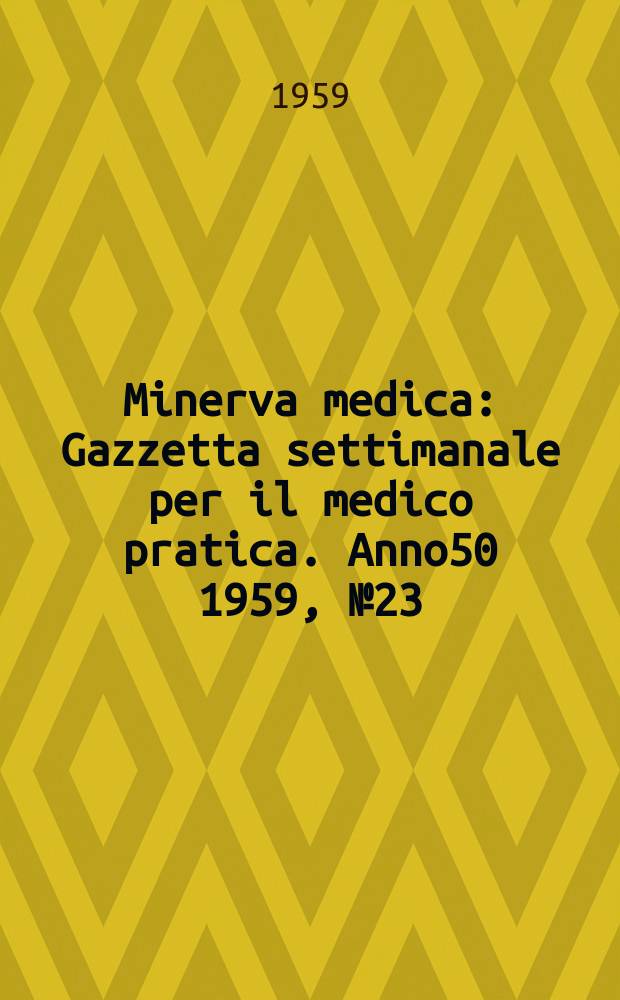 Minerva medica : Gazzetta settimanale per il medico pratica. Anno50 1959, №23