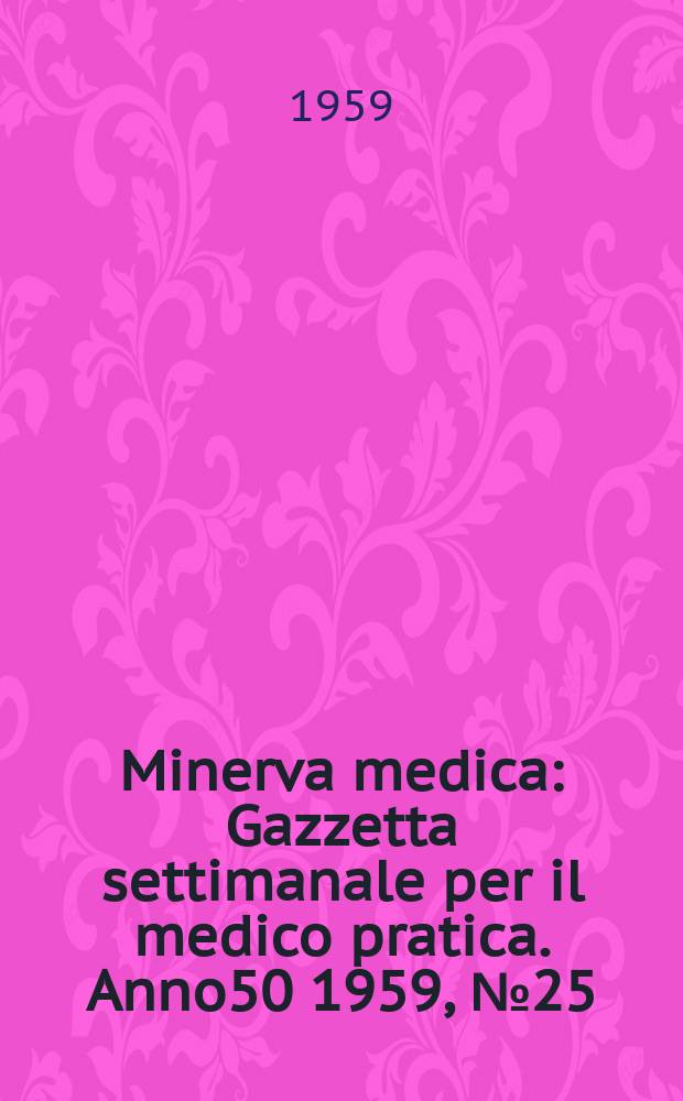 Minerva medica : Gazzetta settimanale per il medico pratica. Anno50 1959, №25
