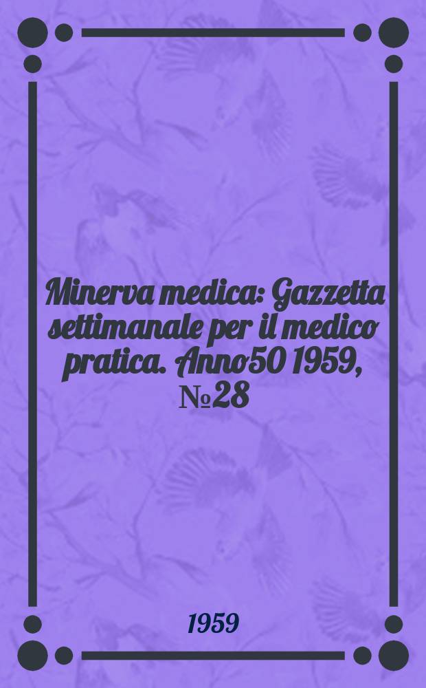 Minerva medica : Gazzetta settimanale per il medico pratica. Anno50 1959, №28