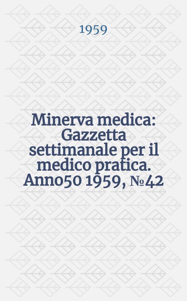 Minerva medica : Gazzetta settimanale per il medico pratica. Anno50 1959, №42