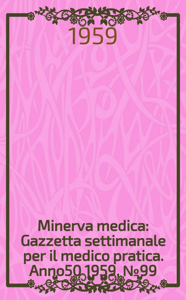 Minerva medica : Gazzetta settimanale per il medico pratica. Anno50 1959, №99