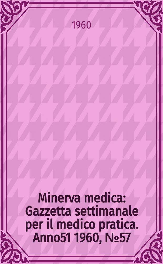 Minerva medica : Gazzetta settimanale per il medico pratica. Anno51 1960, №57