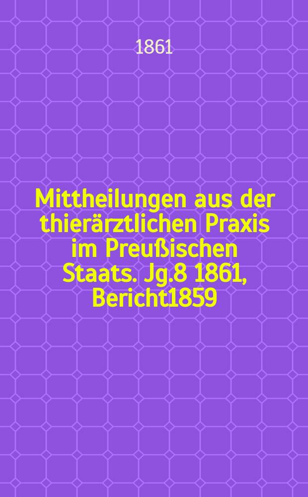Mittheilungen aus der thier&auml;rztlichen Praxis im Preu&szlig;ischen Staats. Jg.8 1861, Bericht1859/1860