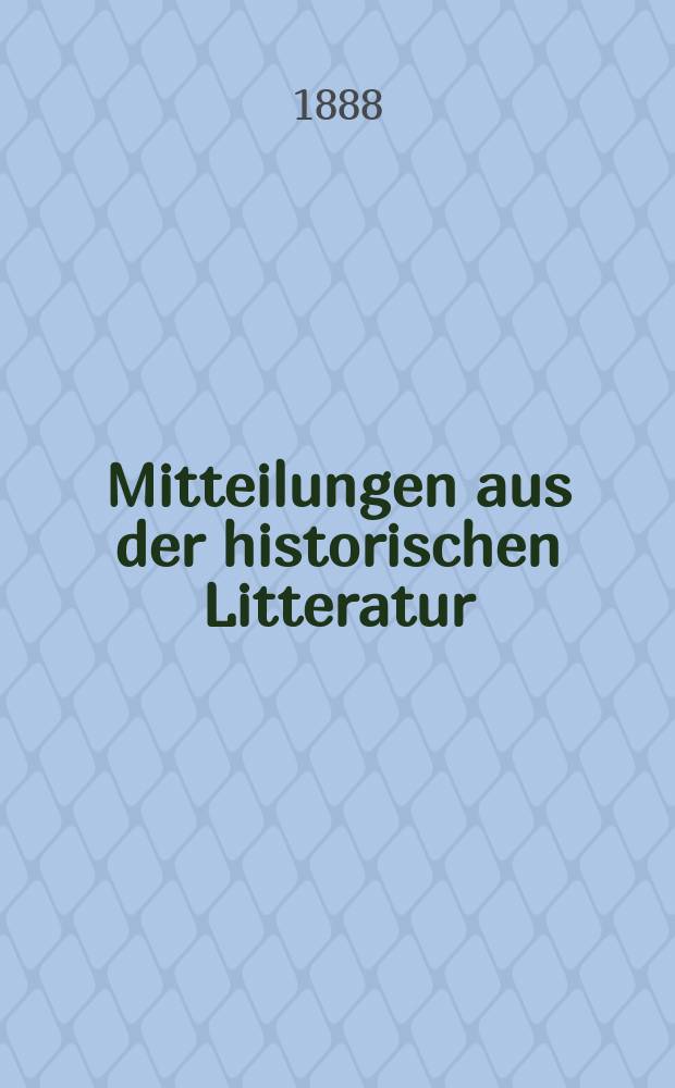 Mitteilungen aus der historischen Litteratur : Hrsg. von der Historischen Gesellschaft in Berlin ... Jg.16