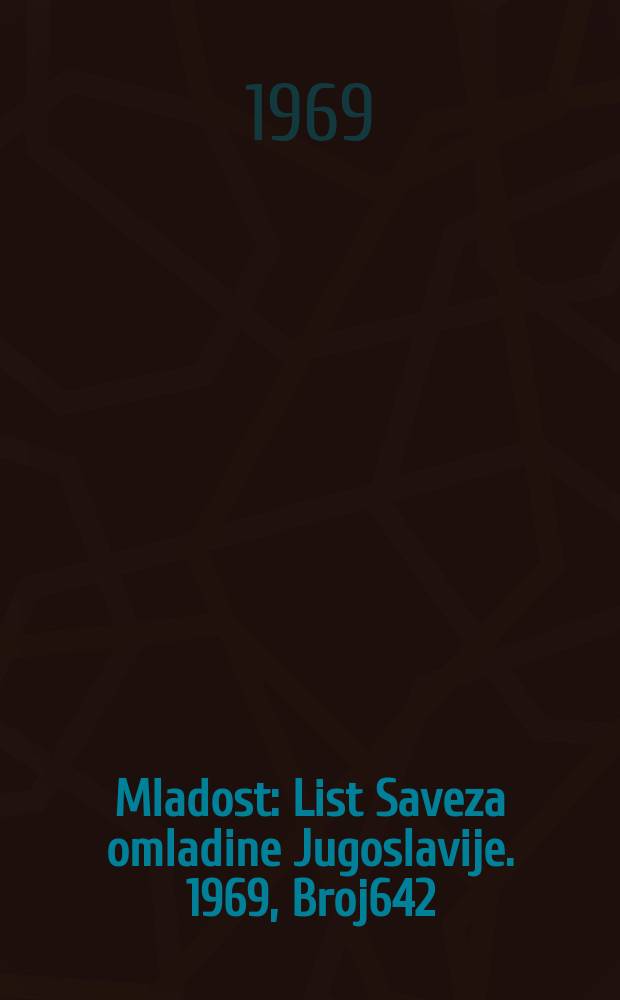 Mladost : List Saveza omladine Jugoslavije. 1969, Broj642