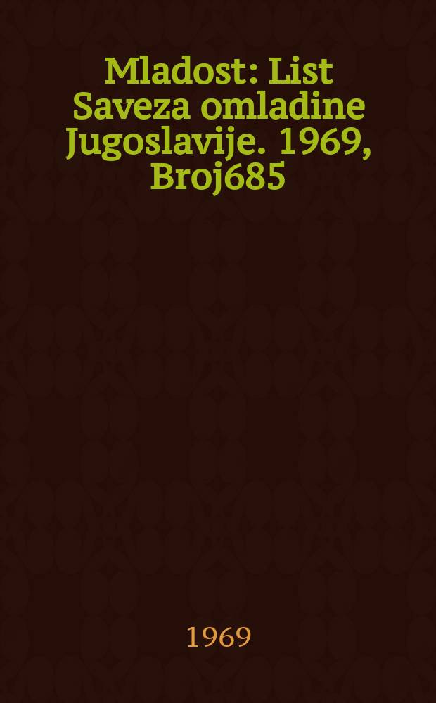 Mladost : List Saveza omladine Jugoslavije. 1969, Broj685