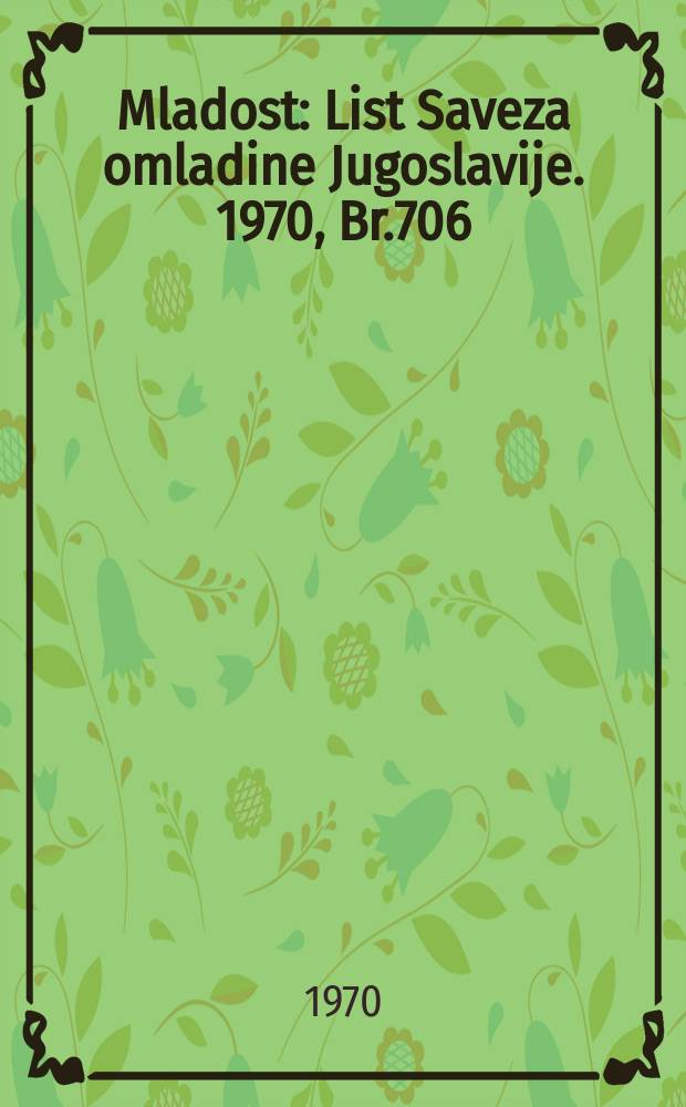Mladost : List Saveza omladine Jugoslavije. 1970, Br.706