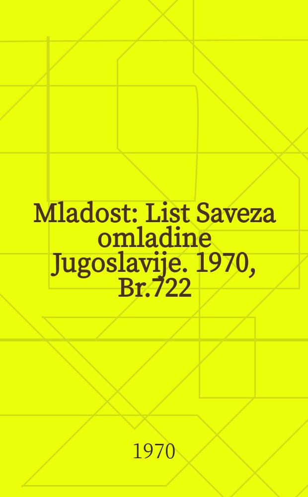 Mladost : List Saveza omladine Jugoslavije. 1970, Br.722