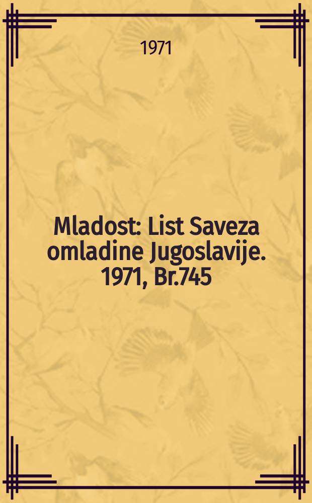 Mladost : List Saveza omladine Jugoslavije. 1971, Br.745