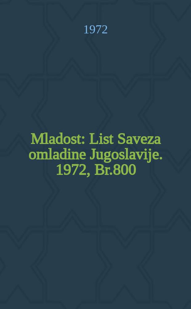 Mladost : List Saveza omladine Jugoslavije. 1972, Br.800