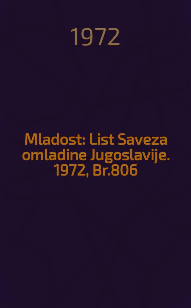 Mladost : List Saveza omladine Jugoslavije. 1972, Br.806