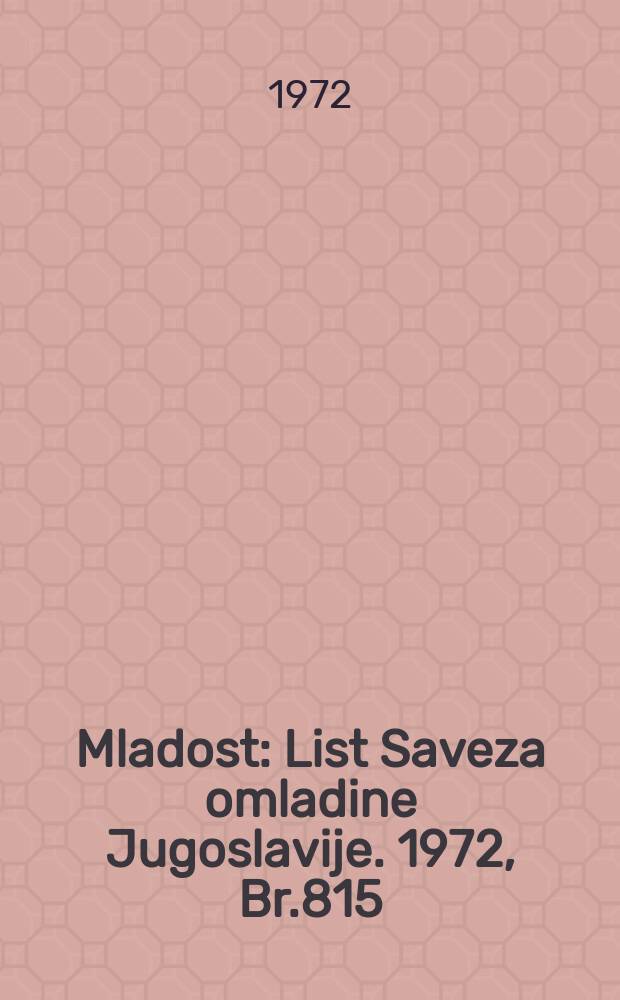 Mladost : List Saveza omladine Jugoslavije. 1972, Br.815