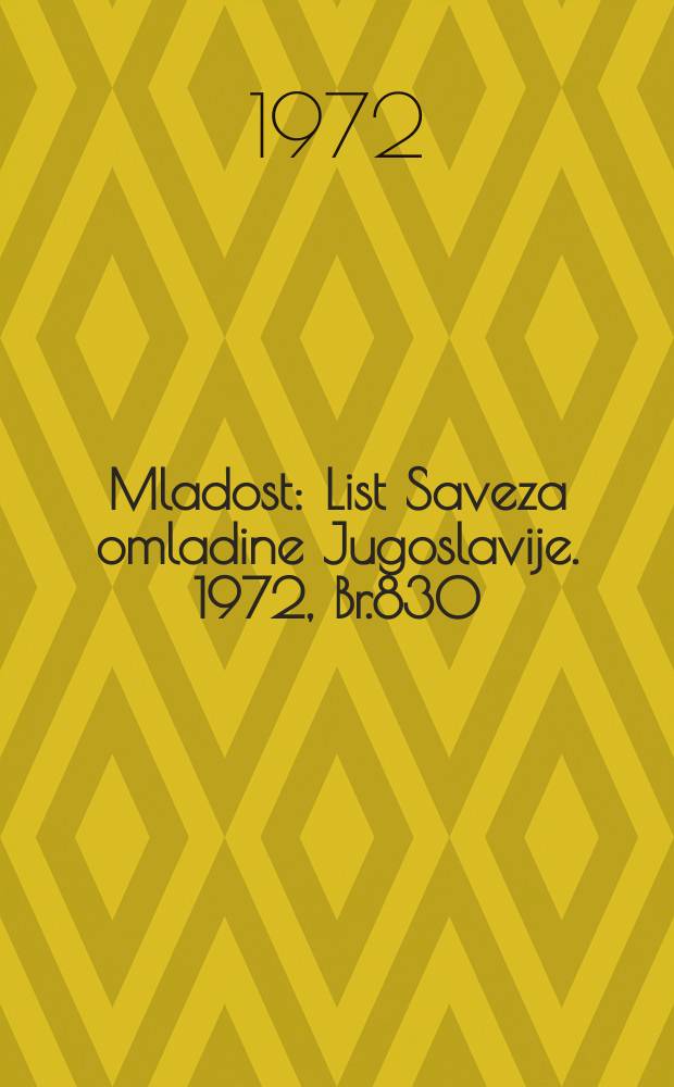 Mladost : List Saveza omladine Jugoslavije. 1972, Br.830