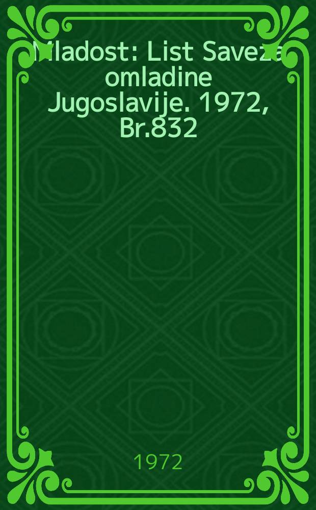Mladost : List Saveza omladine Jugoslavije. 1972, Br.832