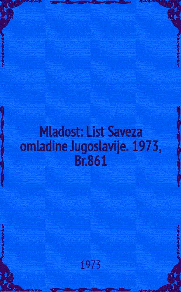 Mladost : List Saveza omladine Jugoslavije. 1973, Br.861