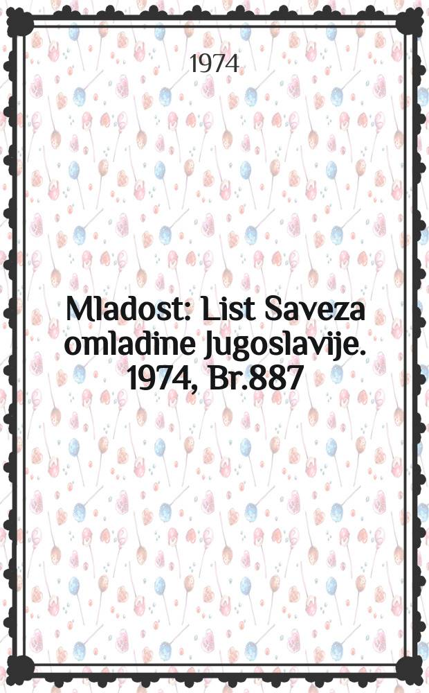 Mladost : List Saveza omladine Jugoslavije. 1974, Br.887
