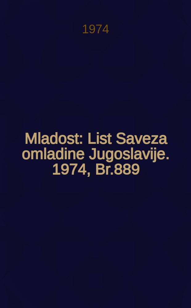 Mladost : List Saveza omladine Jugoslavije. 1974, Br.889