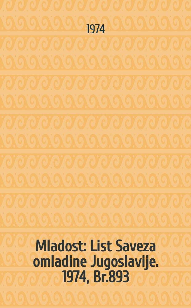 Mladost : List Saveza omladine Jugoslavije. 1974, Br.893