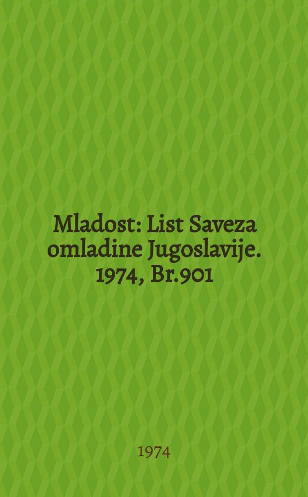 Mladost : List Saveza omladine Jugoslavije. 1974, Br.901