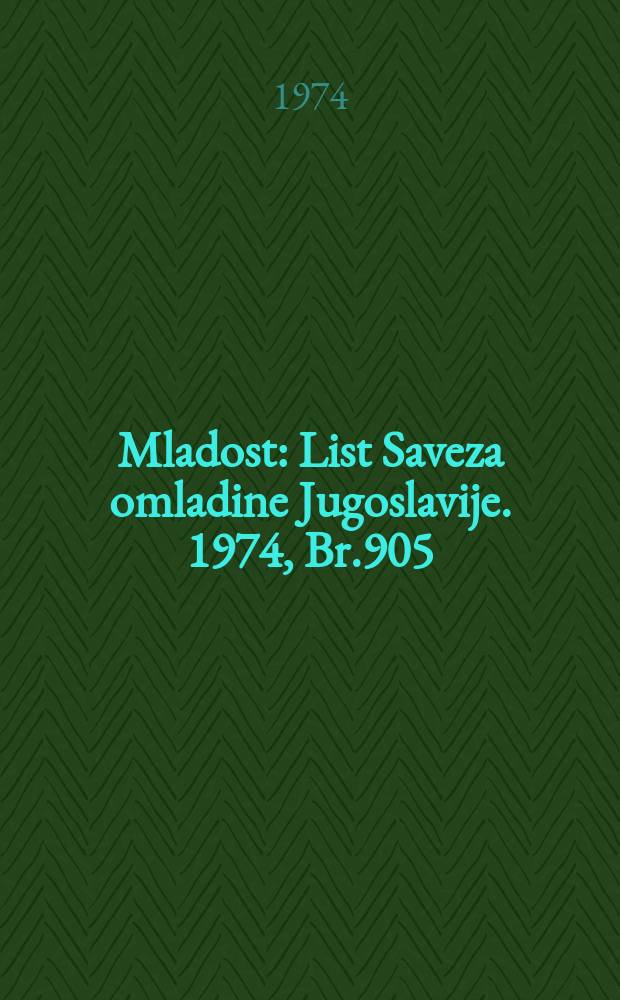 Mladost : List Saveza omladine Jugoslavije. 1974, Br.905