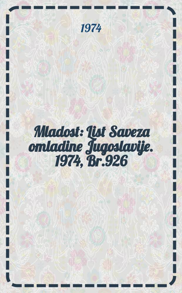 Mladost : List Saveza omladine Jugoslavije. 1974, Br.926