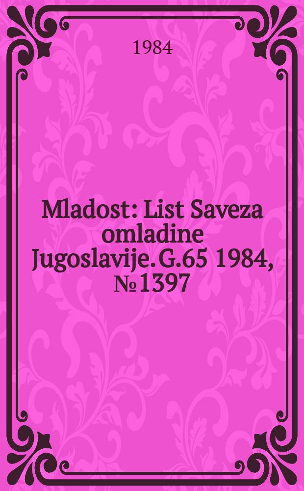 Mladost : List Saveza omladine Jugoslavije. G.65 1984, №1397