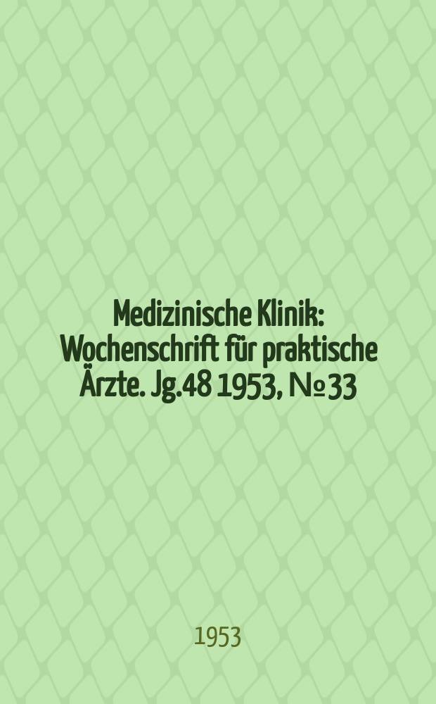 Medizinische Klinik : Wochenschrift für praktische Ärzte. Jg.48 1953, №33