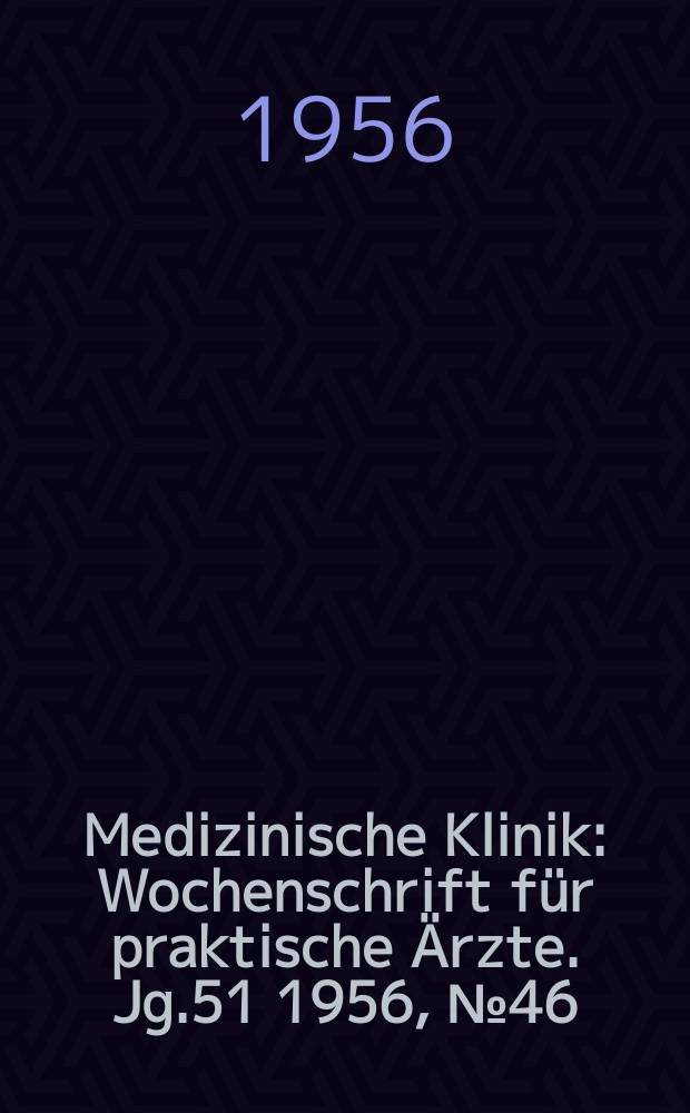 Medizinische Klinik : Wochenschrift für praktische Ärzte. Jg.51 1956, №46