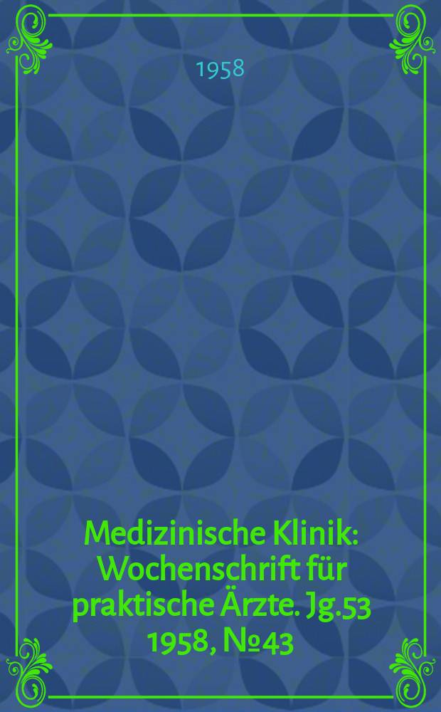 Medizinische Klinik : Wochenschrift für praktische Ärzte. Jg.53 1958, №43