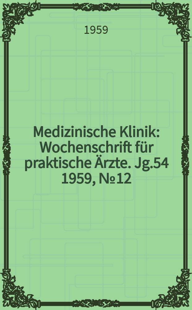 Medizinische Klinik : Wochenschrift für praktische Ärzte. Jg.54 1959, №12