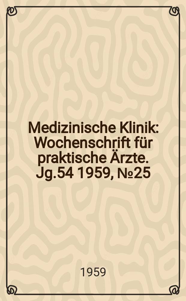 Medizinische Klinik : Wochenschrift für praktische Ärzte. Jg.54 1959, №25