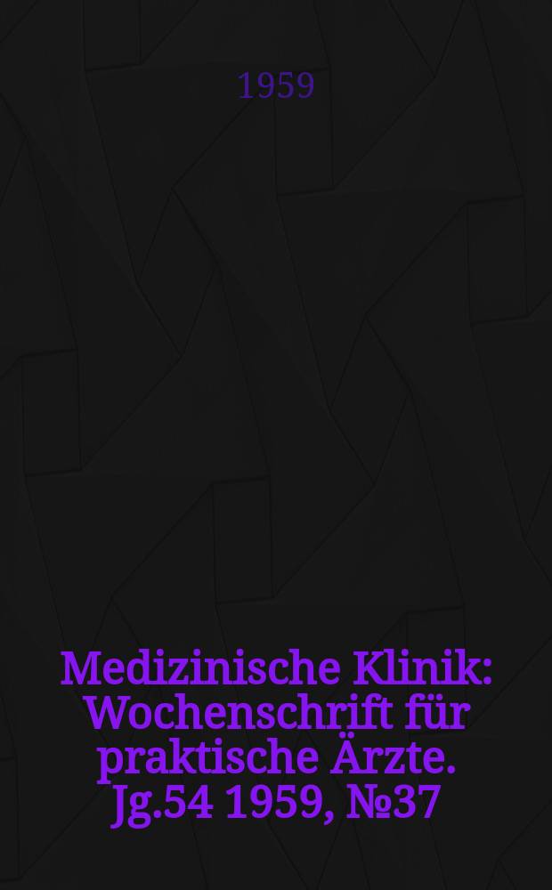 Medizinische Klinik : Wochenschrift für praktische Ärzte. Jg.54 1959, №37