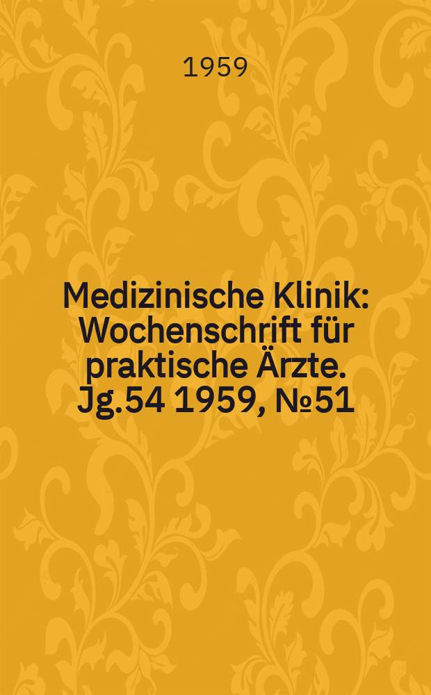 Medizinische Klinik : Wochenschrift für praktische Ärzte. Jg.54 1959, №51