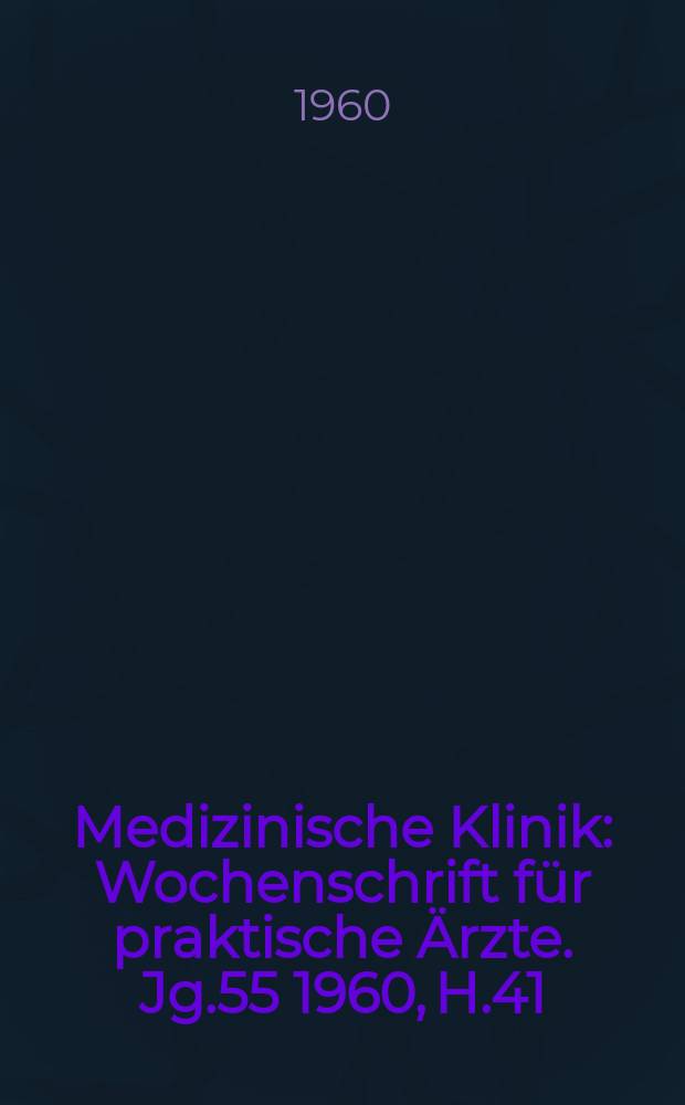 Medizinische Klinik : Wochenschrift für praktische Ärzte. Jg.55 1960, H.41