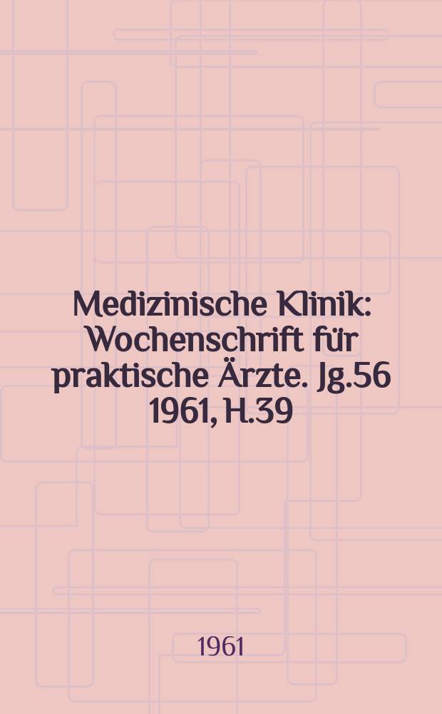 Medizinische Klinik : Wochenschrift für praktische Ärzte. Jg.56 1961, H.39