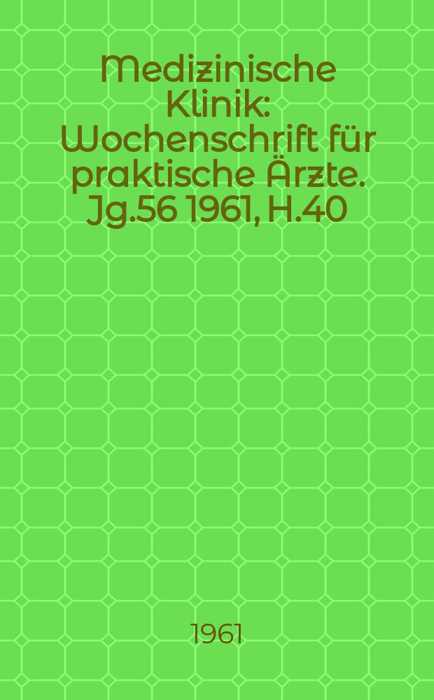 Medizinische Klinik : Wochenschrift für praktische Ärzte. Jg.56 1961, H.40