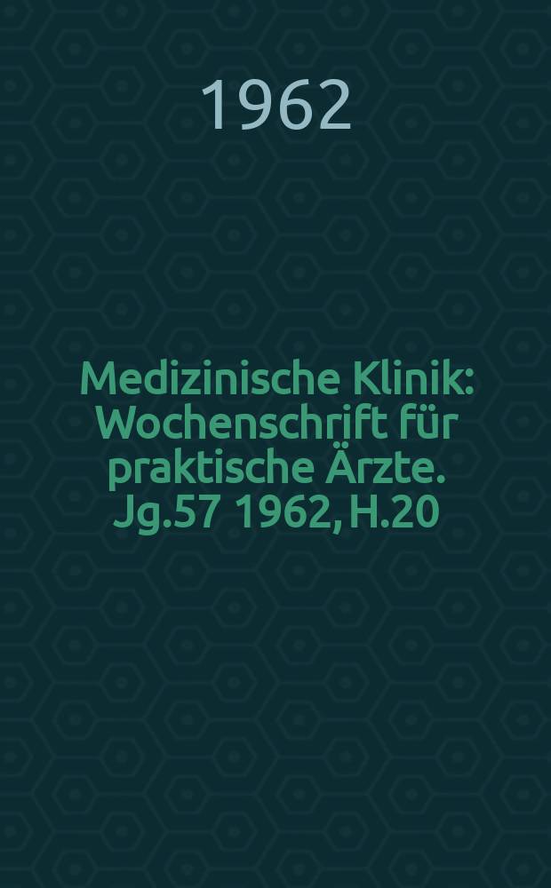 Medizinische Klinik : Wochenschrift für praktische Ärzte. Jg.57 1962, H.20