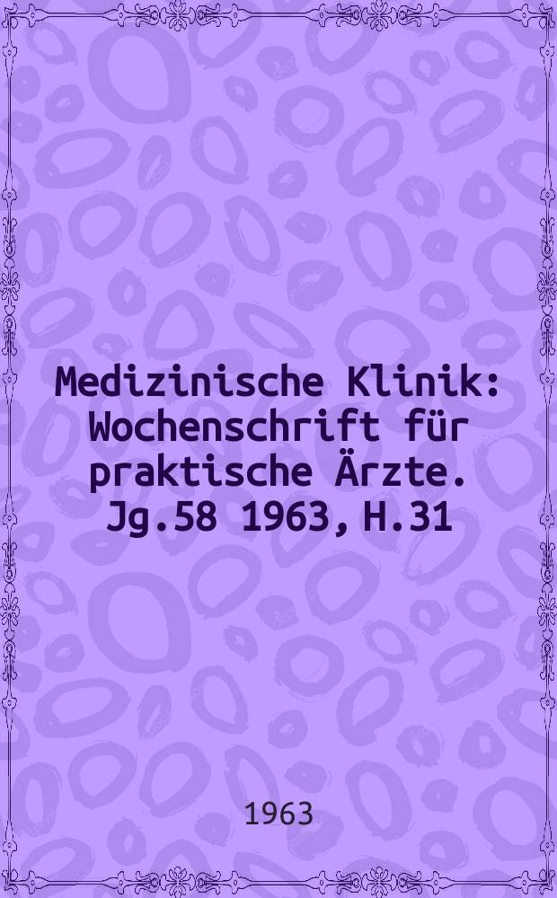 Medizinische Klinik : Wochenschrift für praktische Ärzte. Jg.58 1963, H.31