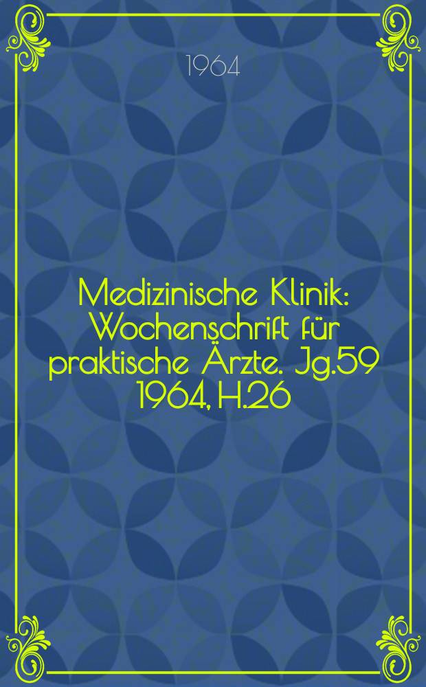 Medizinische Klinik : Wochenschrift für praktische Ärzte. Jg.59 1964, H.26