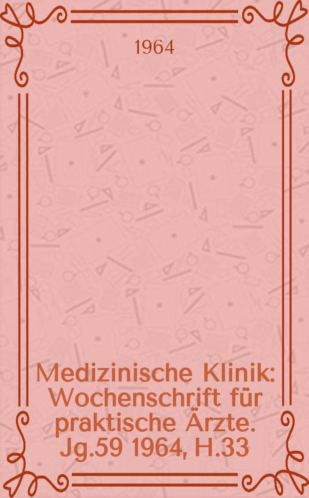 Medizinische Klinik : Wochenschrift für praktische Ärzte. Jg.59 1964, H.33