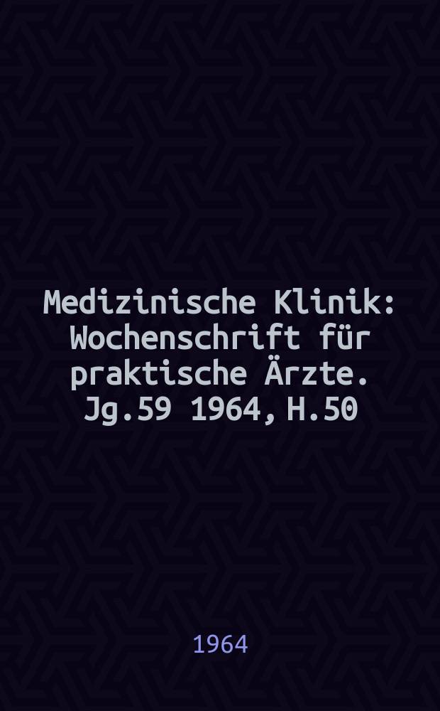 Medizinische Klinik : Wochenschrift für praktische Ärzte. Jg.59 1964, H.50