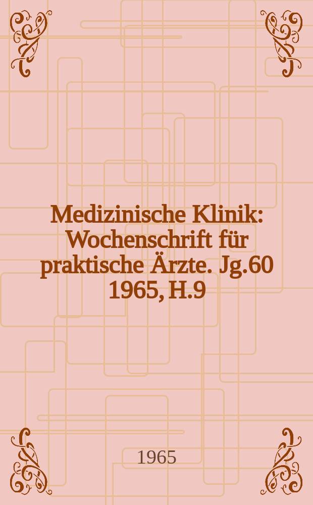 Medizinische Klinik : Wochenschrift für praktische Ärzte. Jg.60 1965, H.9