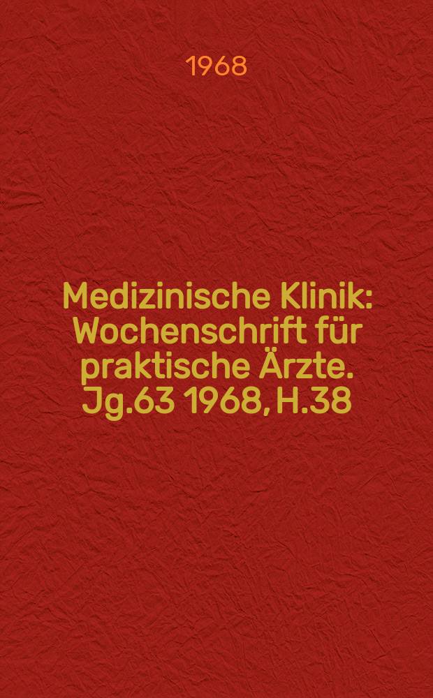 Medizinische Klinik : Wochenschrift für praktische Ärzte. Jg.63 1968, H.38