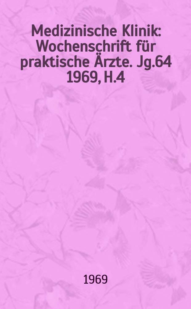 Medizinische Klinik : Wochenschrift für praktische Ärzte. Jg.64 1969, H.4