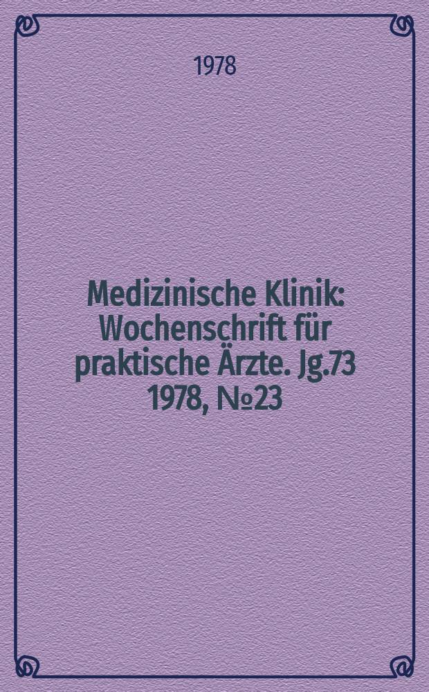 Medizinische Klinik : Wochenschrift für praktische Ärzte. Jg.73 1978, №23