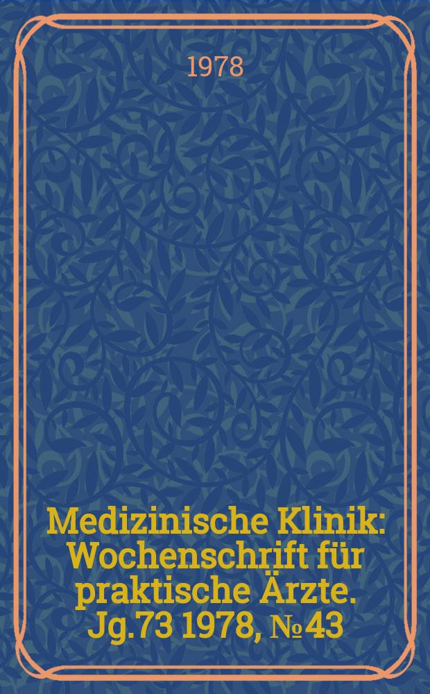 Medizinische Klinik : Wochenschrift für praktische Ärzte. Jg.73 1978, №43